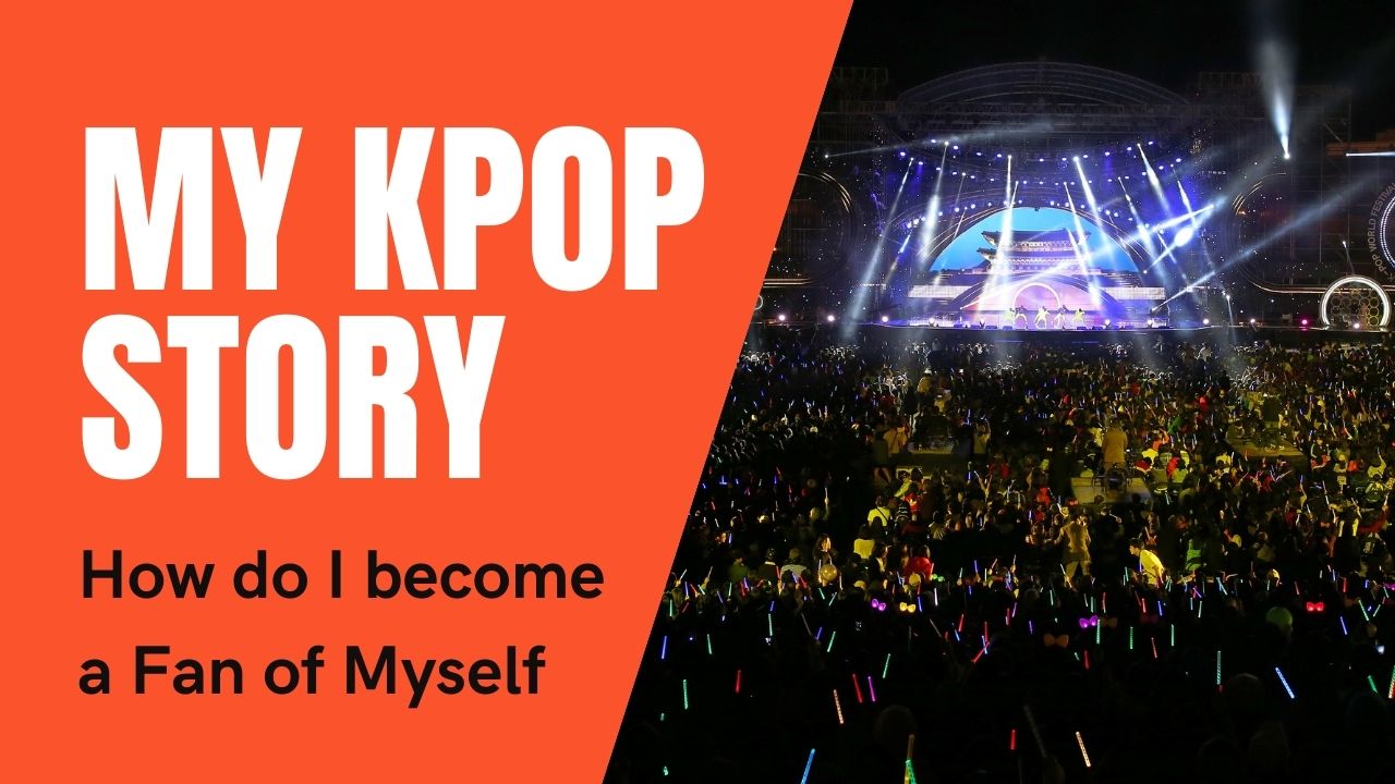 My Kpop Story: How I Become My Own Biggest Fan | Kelly Telly